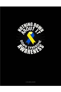Nothing Down About It Down Syndrome Awareness