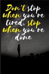 Don't stop when you're tired, stop when you're done