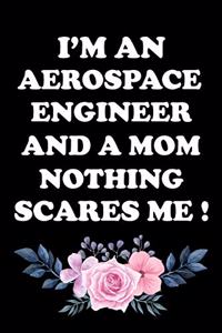 I'm an Aerospace Engineer and a Mom Nothing Scares Me !