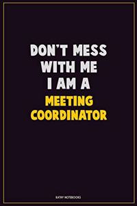 Don't Mess With Me, I Am A Meeting Coordinator