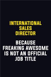 International Sales Director Because Freaking Awesome Is Not An Official Job Title