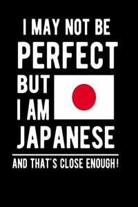 I May Not Be Perfect But I Am Japanese And That's Close Enough!