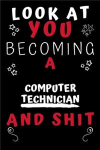 Look At You Becoming A Computer Technician And Shit!