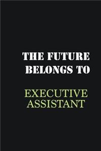 The Future belongs to Executive Assistant