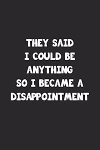 They said I could be anything so I became a disappointment