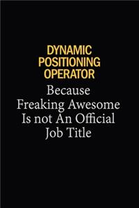 Dynamic Positioning Operator Because Freaking Awesome Is Not An Official Job Title