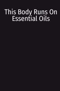 This Body Runs On Essential Oils