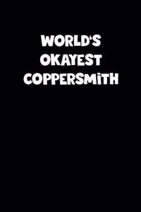 World's Okayest Coppersmith Notebook - Coppersmith Diary - Coppersmith Journal - Funny Gift for Coppersmith