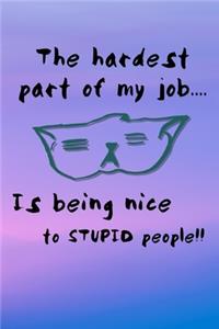 The Hardest Part Of My Job... Is Being Nice To Stupid People!!