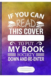 If You Can Read This Cover to Put My Book Society Down and Re-Enter