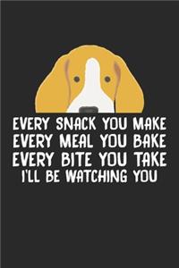 Every Snack You Make every meal you bake every bite you take I'll be watching you