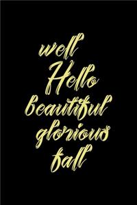 Well Hello Beautiful Glorious Fall