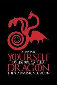 Always Be Yourself Unless You Can Be a Dragon Then Always Be a Dragon
