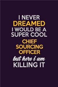 I Never Dreamed I Would Be A Super cool Chief sourcing officer But Here I Am Killing It