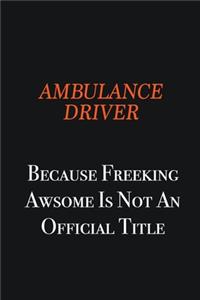 Ambulance driver Because Freeking awsome is not an official title