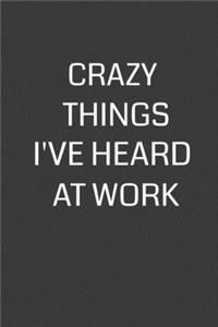 Crazy Things I've Heard at Work