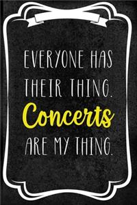 Everyone Has Their Thing. Concerts Are My Thing