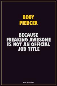 Body Piercer, Because Freaking Awesome Is Not An Official Job Title