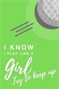 I Know I Play Like A Girl. Try To Keep Up