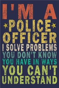 I'm A Police Officer. I Solve Problems You Don't Know You Have In Ways You Can't Understand