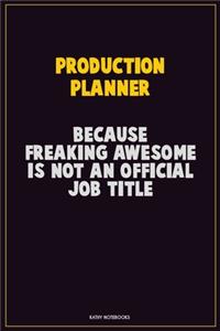Production Planner, Because Freaking Awesome Is Not An Official Job Title