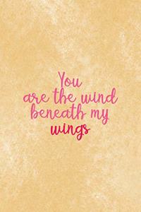 You Are The Wind Beneath My Wings