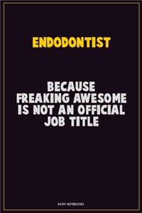 Endodontist, Because Freaking Awesome Is Not An Official Job Title