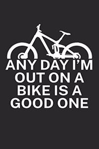 Any day Im out on a bike is a good one