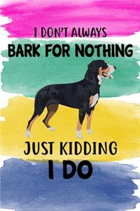 I Don't Always Bark For Nothing Just Kidding I Do Notebook Journal