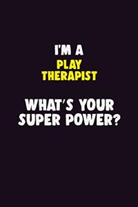 I'M A Play Therapist, What's Your Super Power?