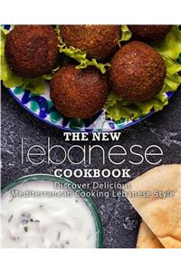 The New Lebanese Cookbook: Discover Delicious Mediterranean Cooking Lebanese Style