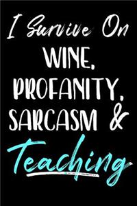 I Survive On Wine, Profanity, Sarcasm & Teaching