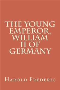 The Young Emperor, William II of Germany
