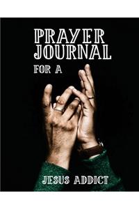 Prayer Journal for a Jesus Addict