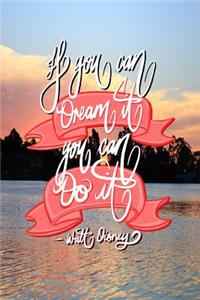 If you can Dream it, You can Do it - Walt Disney