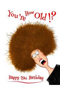 Happy 29th Birthday: You're How Old!? Notebook, Journal, Diary, 105 Lined Pages, Funny Birthday Gifts for 29 Year Old Men or Women, Daughter or Son, Granddaughter or Grandson, Husband, Wife, Best Friend, Sister or Brother, Girlfriend or Boyfriend,