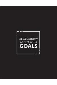 Be Stubborn about Your Goals