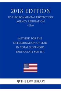 Method for the Determination of Lead in Total Suspended Particulate Matter (US Environmental Protection Agency Regulation) (EPA) (2018 Edition)