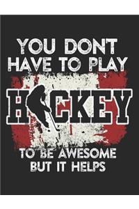You Don't Have To Play Hockey To Be Awesome But It Helps