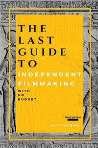 Last Guide To Independent Filmmaking