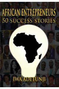 African Entrepreneurs - 50 Success Stories