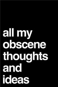 All My Obscene Thoughts and Ideas