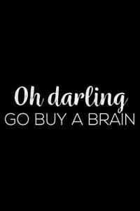 Oh Darling Go Buy A Brain
