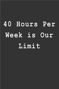 40 Hours Per Week Is Our Limit