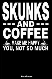 Skunks and Coffee Make Me Happy You, Not So Much Weekly Planner