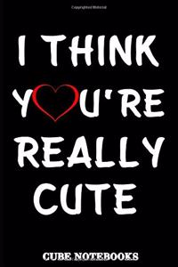 I Think You're Really Cute