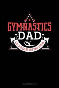 Gymnastics Dad Like a Regular Dad Only Cooler