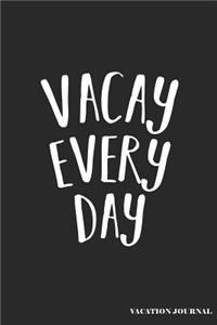 Vacay Every Day Vacation Journal