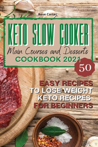 Keto Slow Cooker Main Courses and Desserts Cookbook 2021