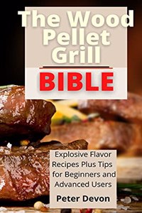 The Wood Pellet Grill Bible